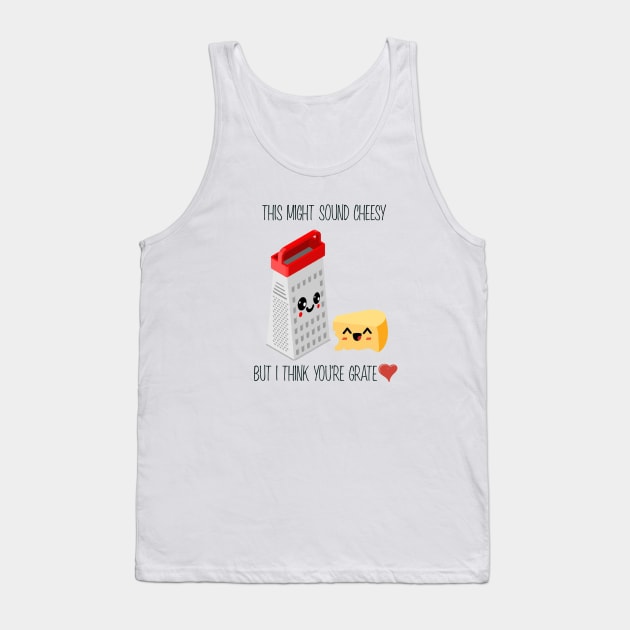 This Might Sound Cheesy But I Think You're Grate, Funny Pun Tank Top by Suchmugs